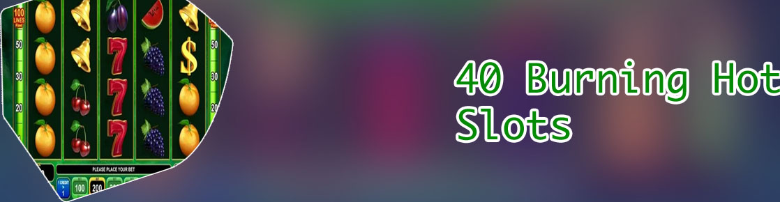 Burning hot 40 slot free